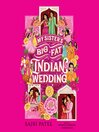 Cover image for My Sister's Big Fat Indian Wedding